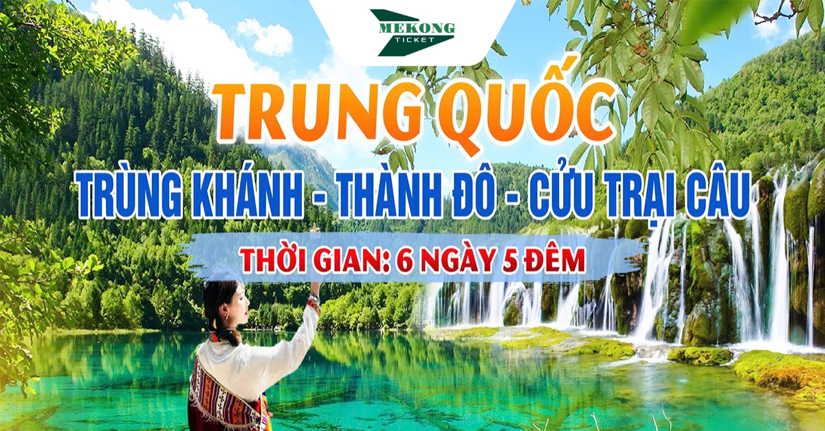 Tour Du Lịch Trung Quốc 6N5Đ: Trùng Khánh - Thành Đô - Cửu Trại Câu
