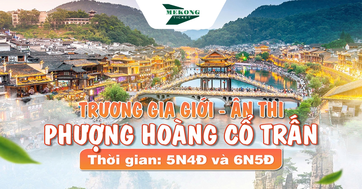 Khám phá Trung Hoa 5N4Đ: Trương Gia Giới - Ân Thi - Phượng Hoàng Cổ Trấn