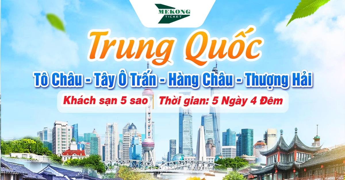 Cực Phẩm Cảnh Sắc Giang Nam 5N4Đ: Tô Châu – Ô Trấn – Hàng Châu – Thượng Hải